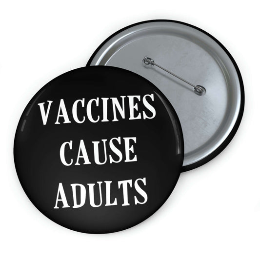 Pinback button that says Vaccines cause adults.