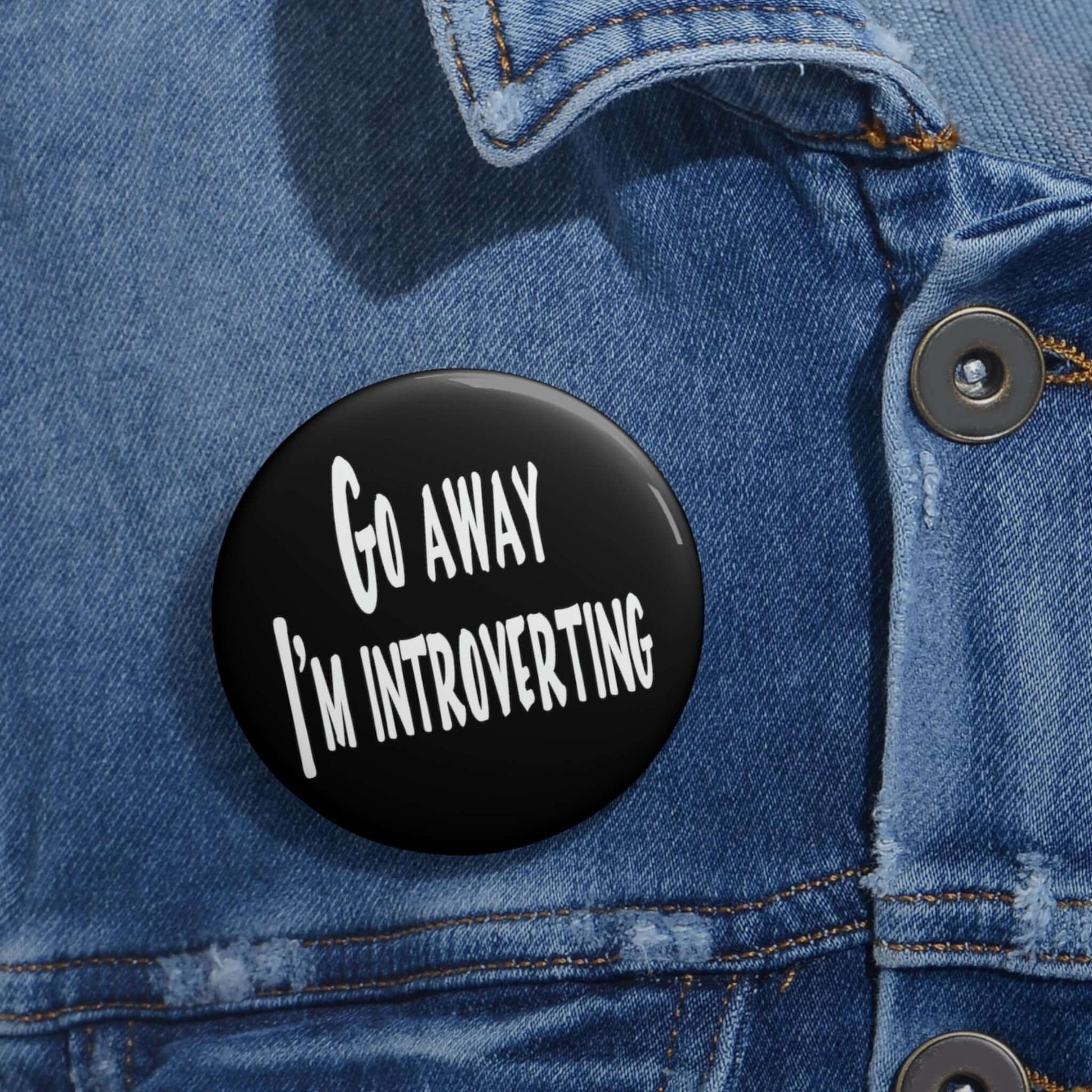 Go away I'm introverting pin-back button.