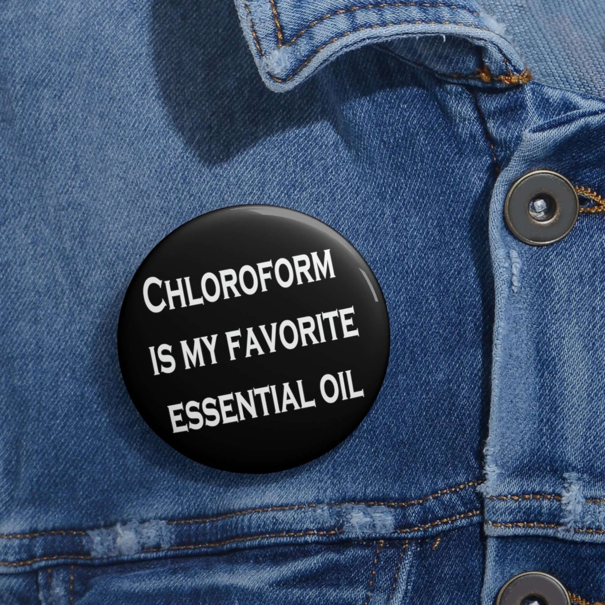 Sarcastic pin-back button that says Chloroform is my favorite essential oil.