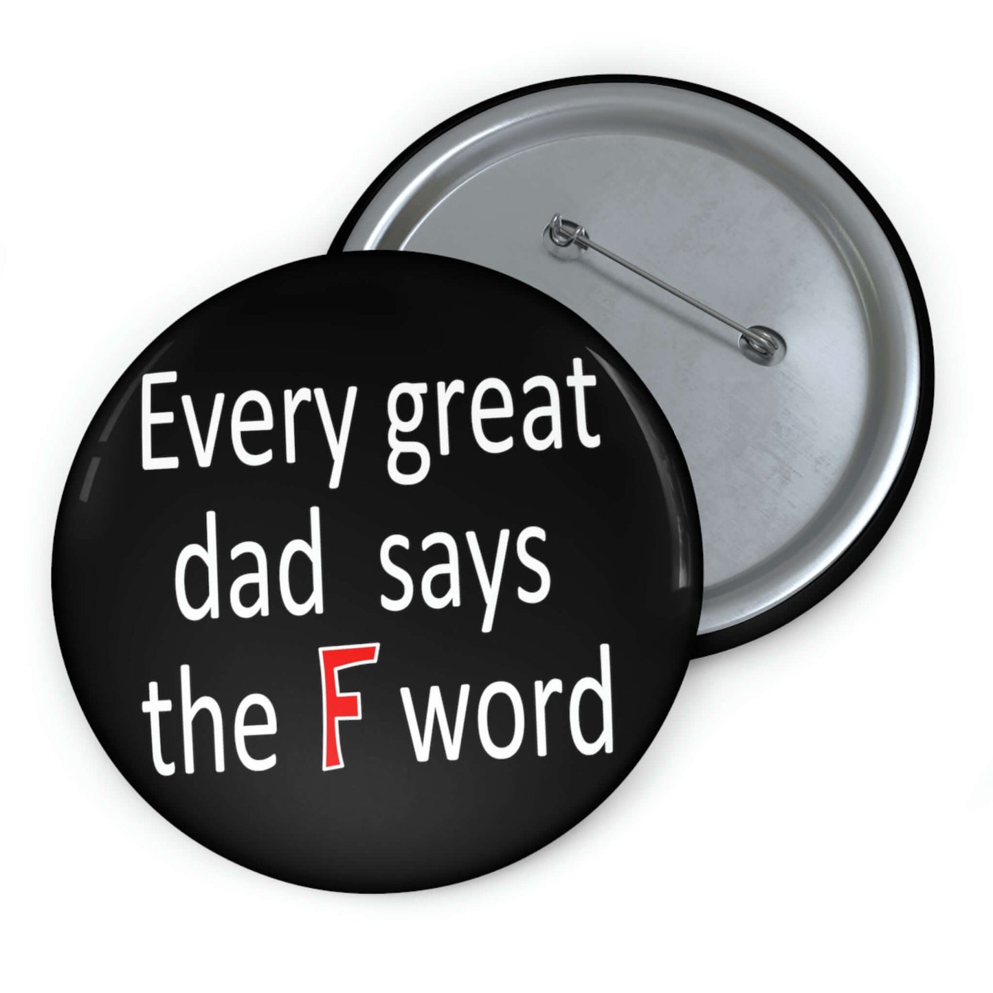 Pinback button that says every great dad says the F word.