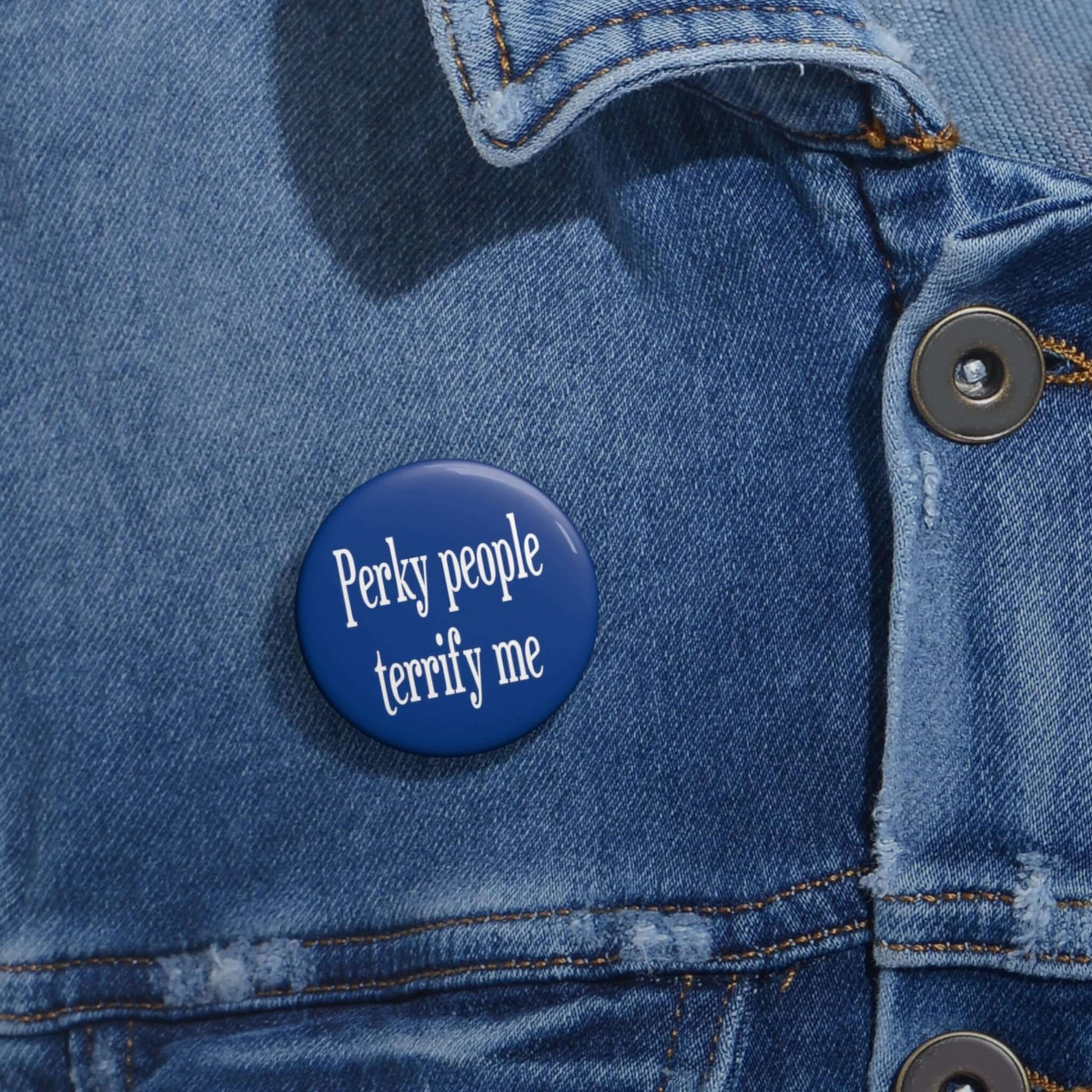 Blue Perky people terrify me pinback button.