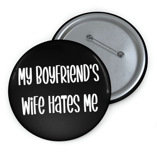 Pin-back button that says my boyfriends wife hates me.