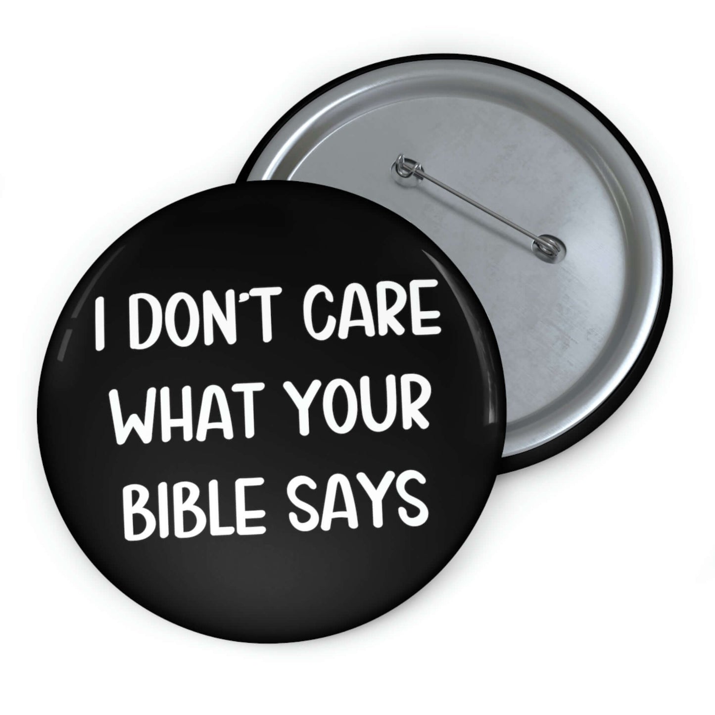 Pinback button that says I don't care what your bible says.