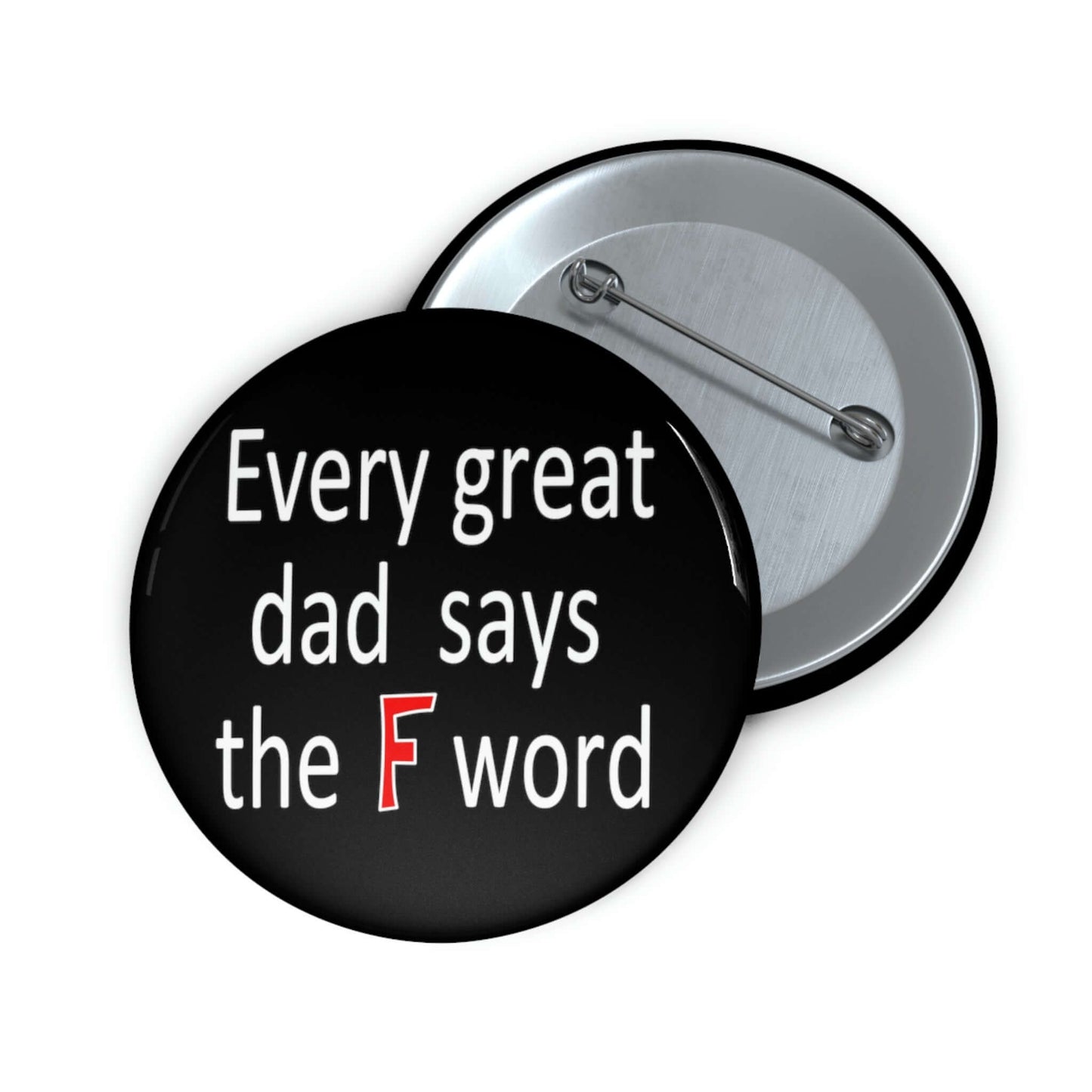 Pinback button that says every great dad says the F word.