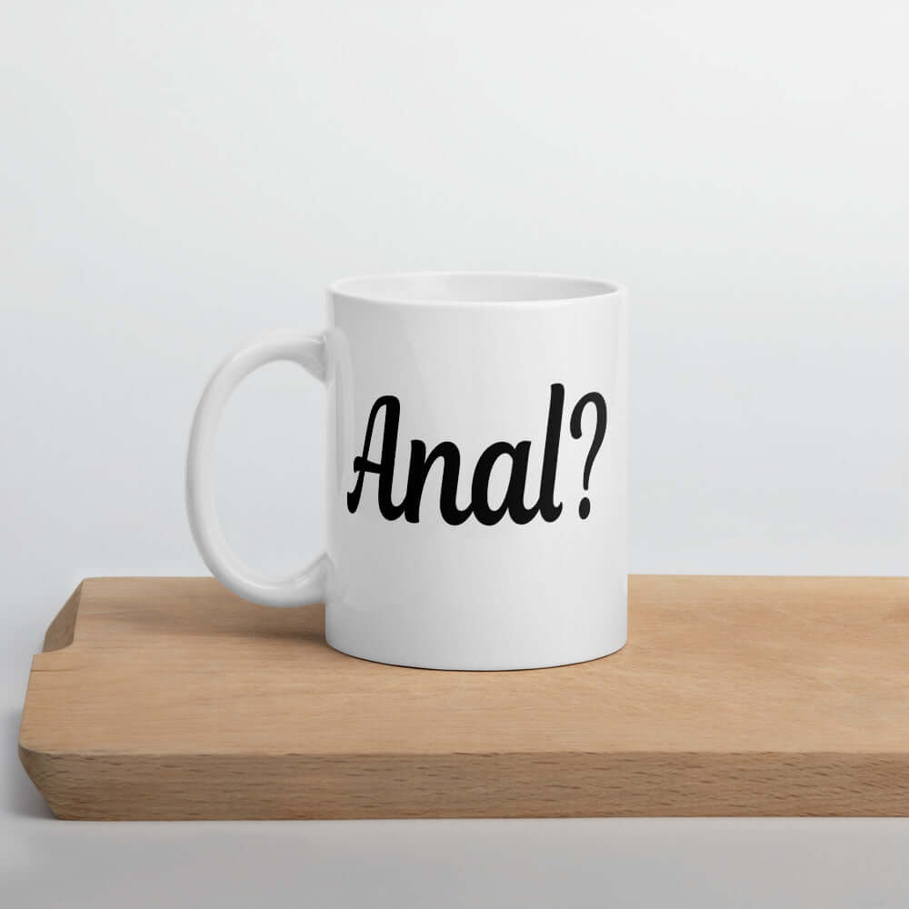  ceramic coffee mug that says Anal with a question mark