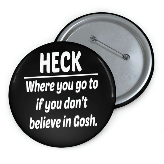 Pin-back button that says Heck where you go to when you don't believe in Gosh.