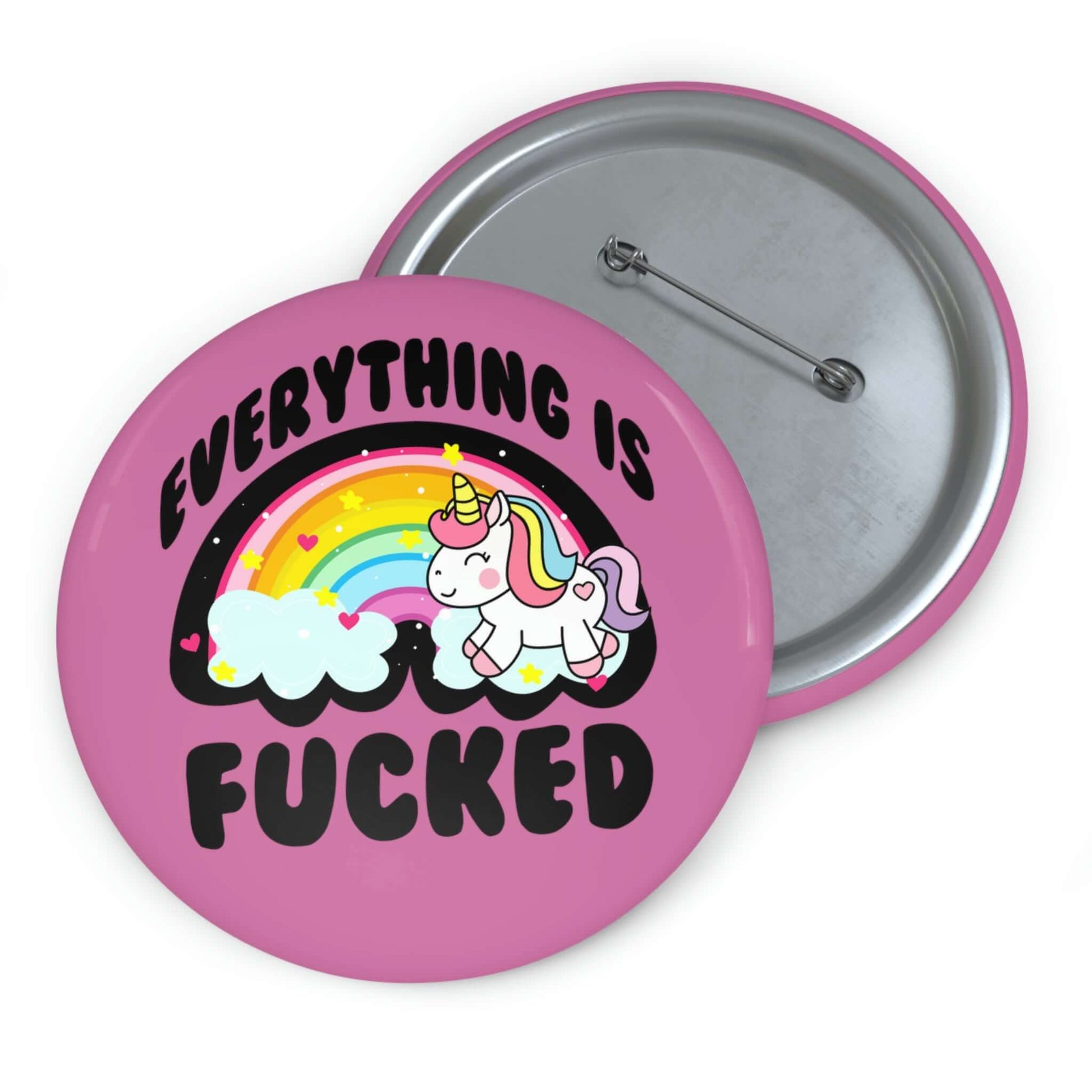 Pink pin-back button with rainbow unicorn image that says Everything is fucked.