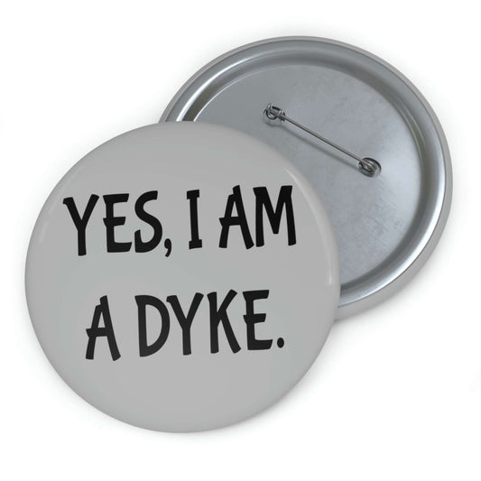 Pinback button that ways Yes, I'm a dyke.