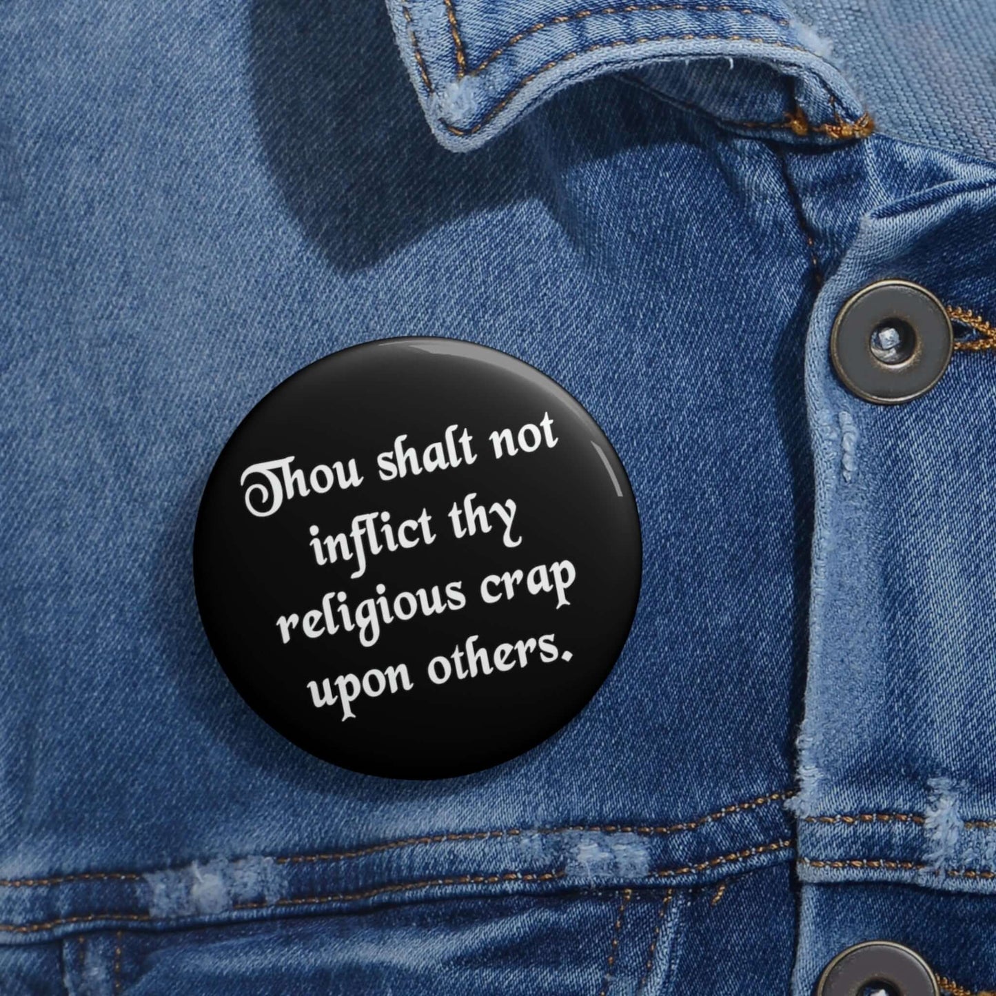 Thou shalt not inflict thy religious crap upon others pinback button