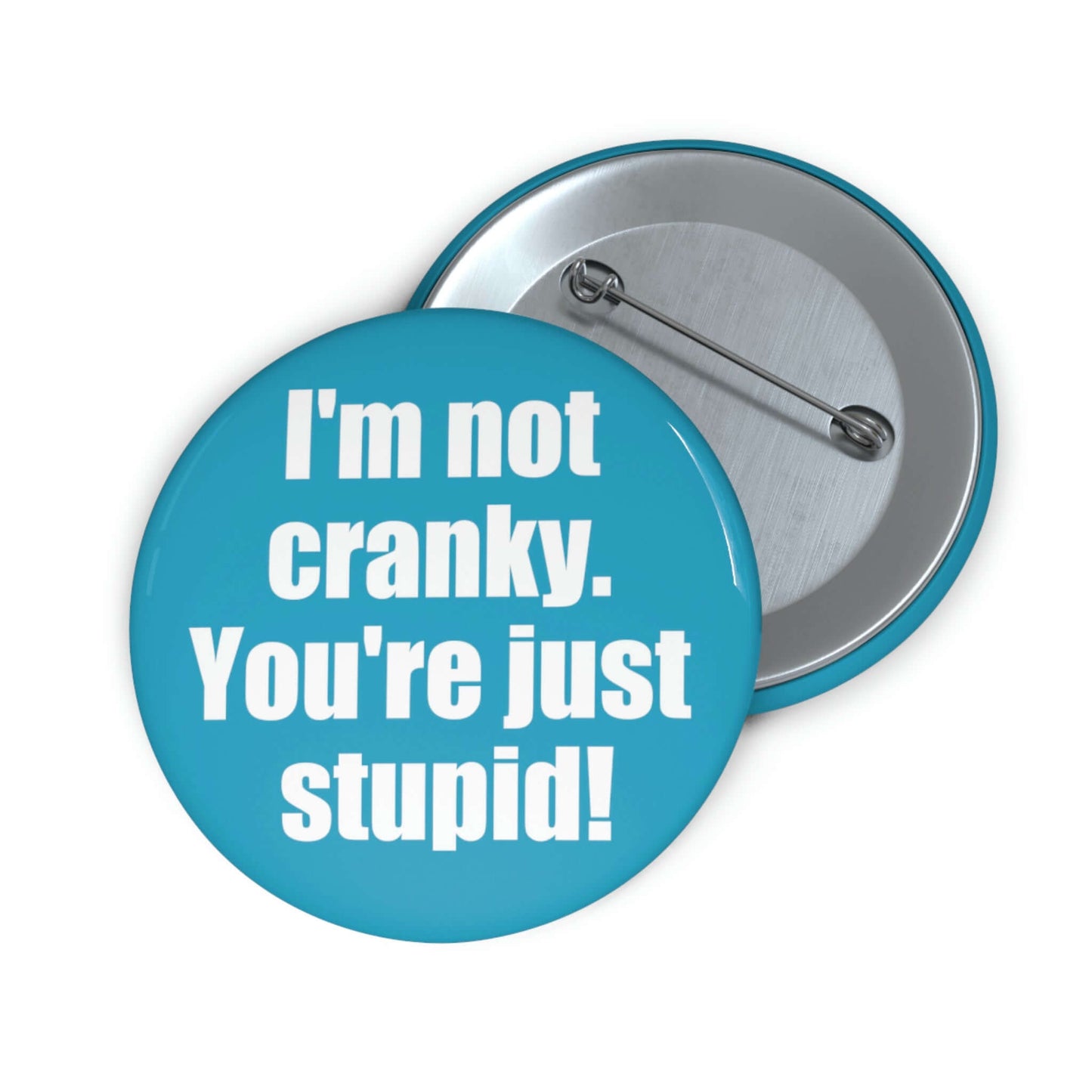 I'm not cranky you're just stupid pinback button.