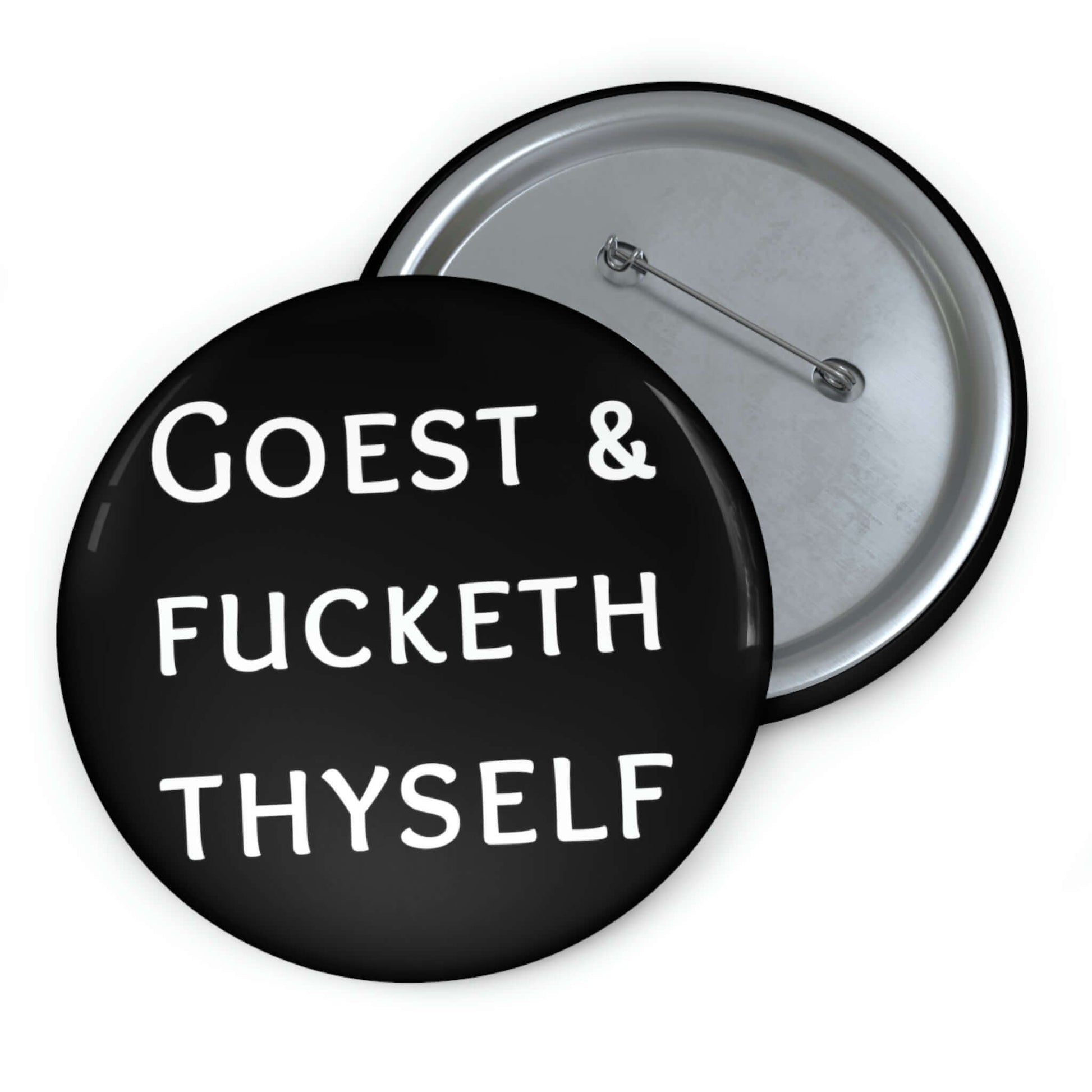 Pinback button that says Goest and fucketh thyself.