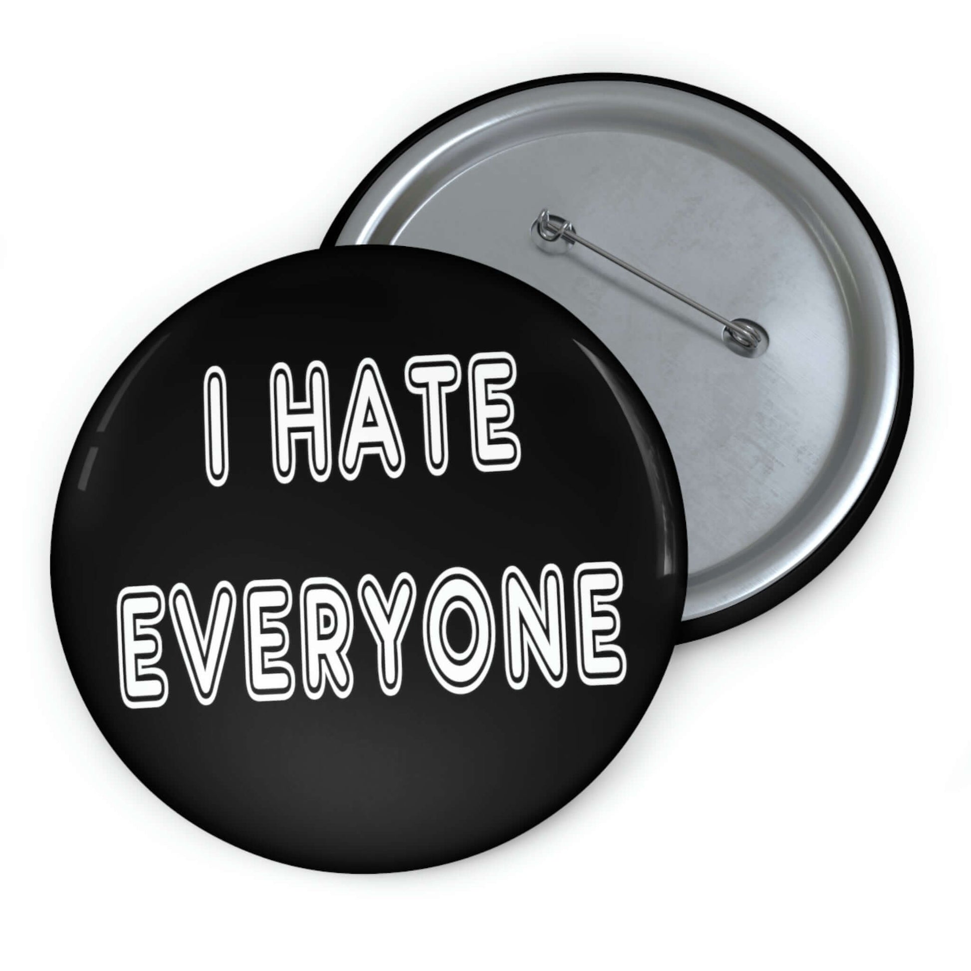 Black pinback button that says I hate everyone.