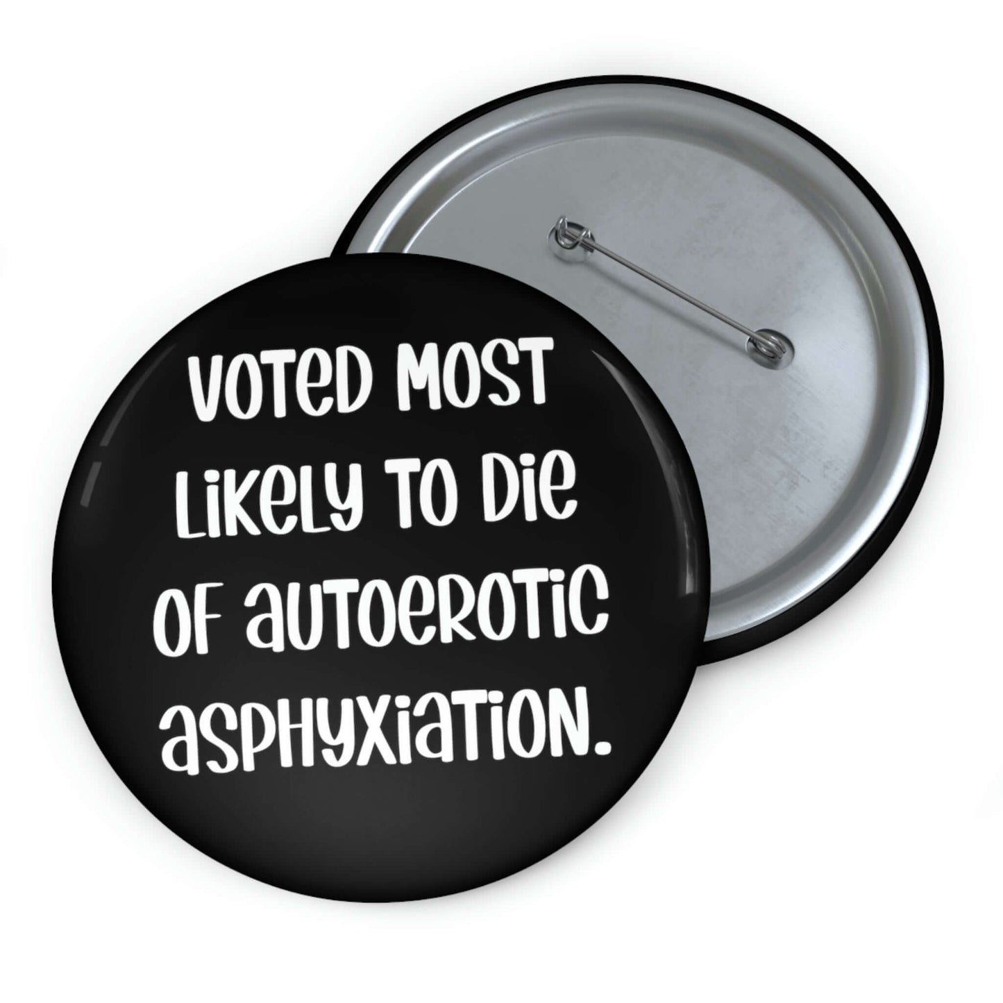 Pinback button that says Voted most likely to die of autoerotic asphyxiation. 