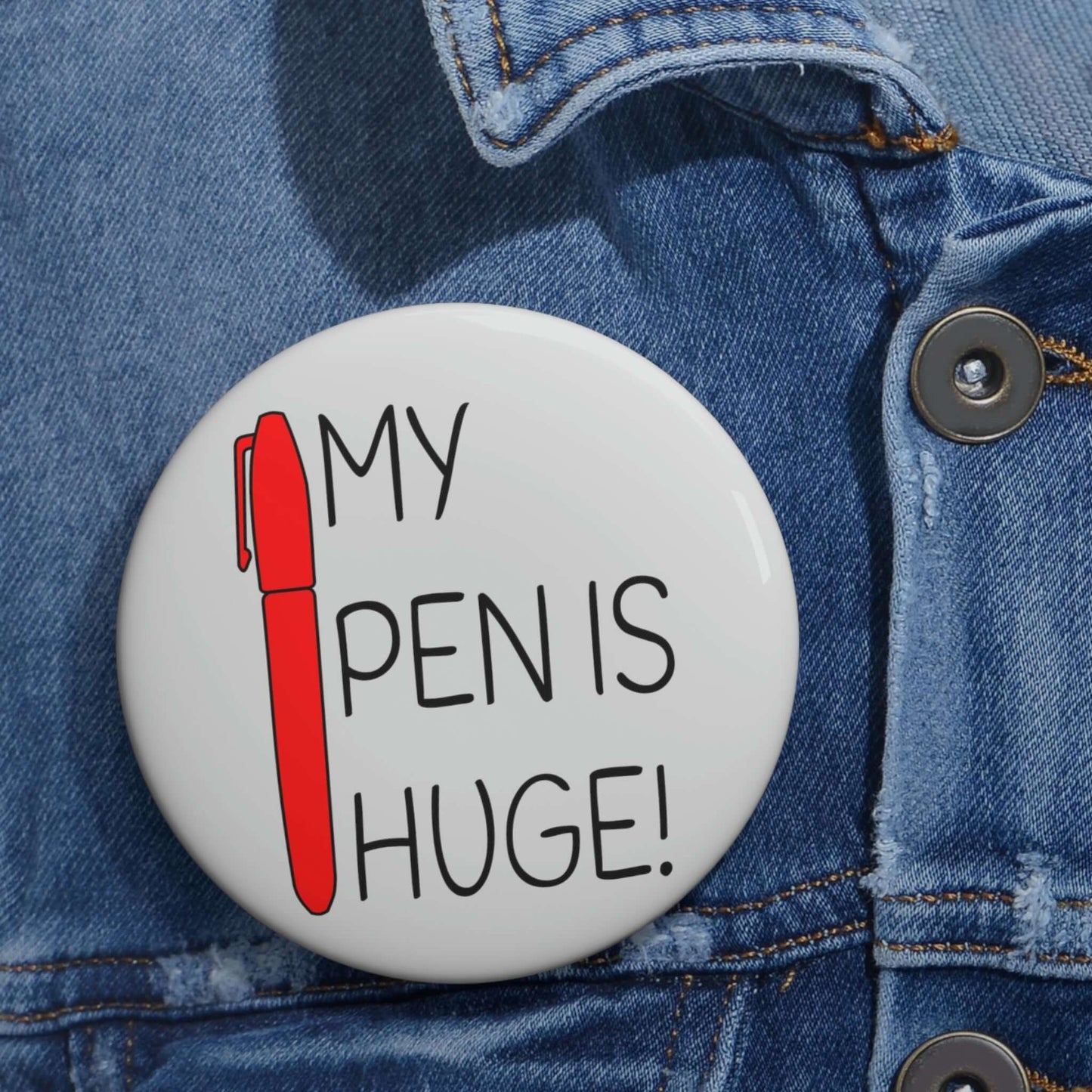 My pen is huge pinback button