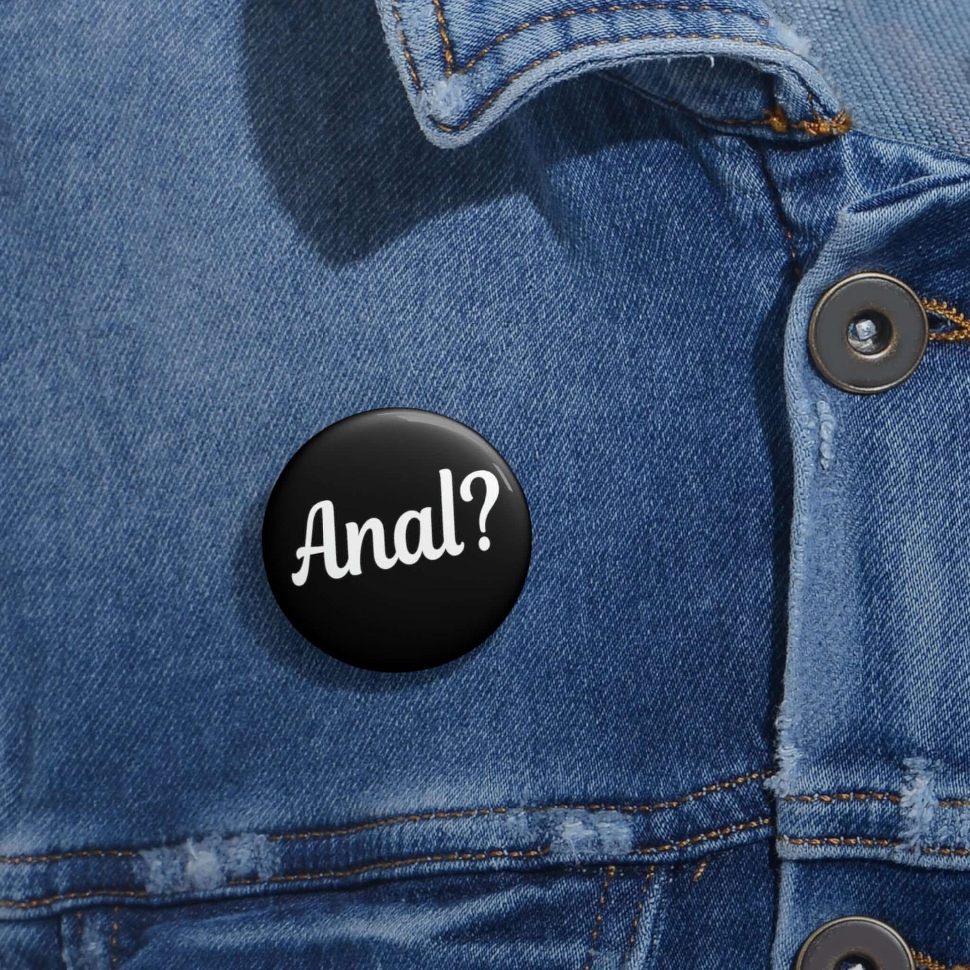 Pinback button that says Anal with a question mark.