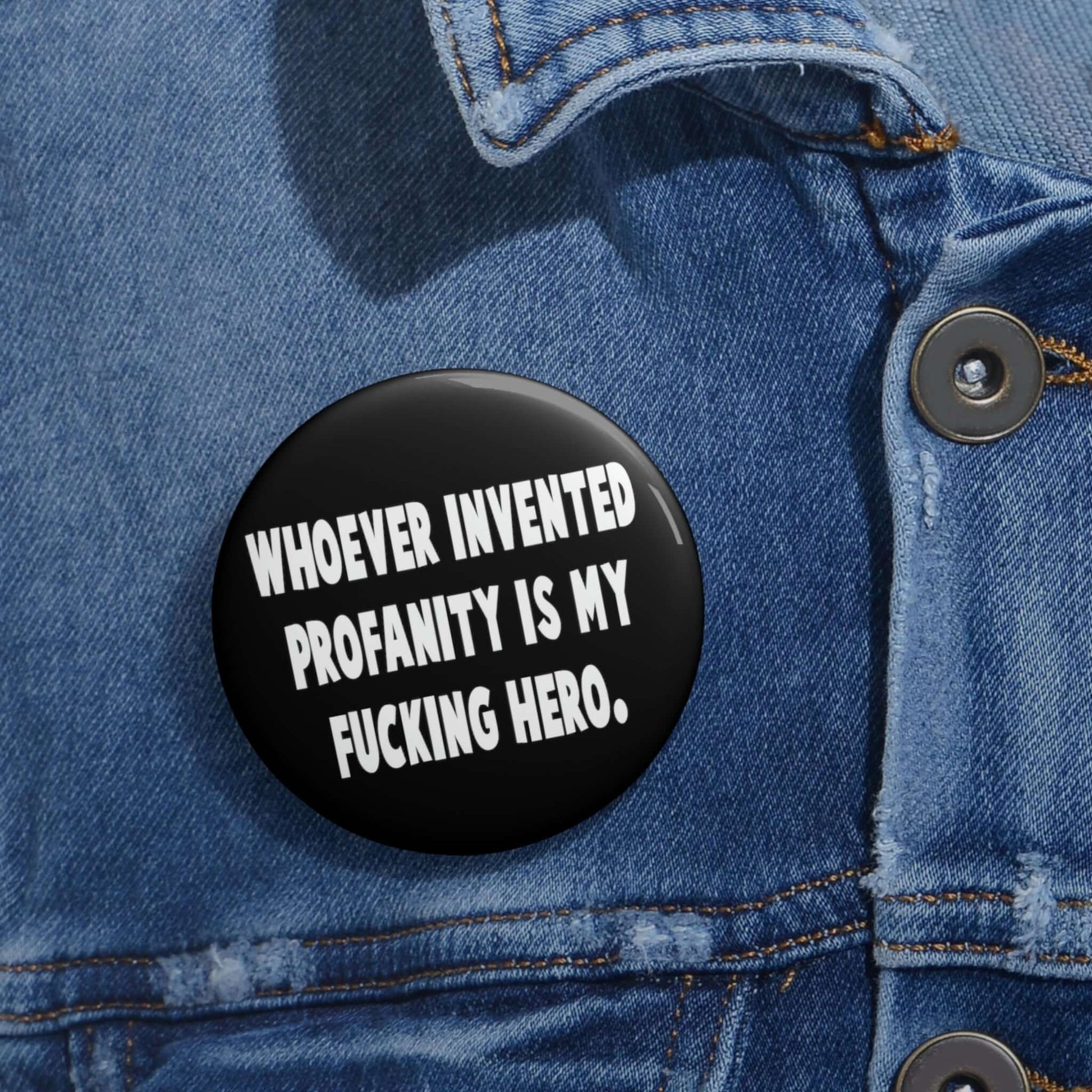 Whoever invented profanity is my fucking hero pinback button.