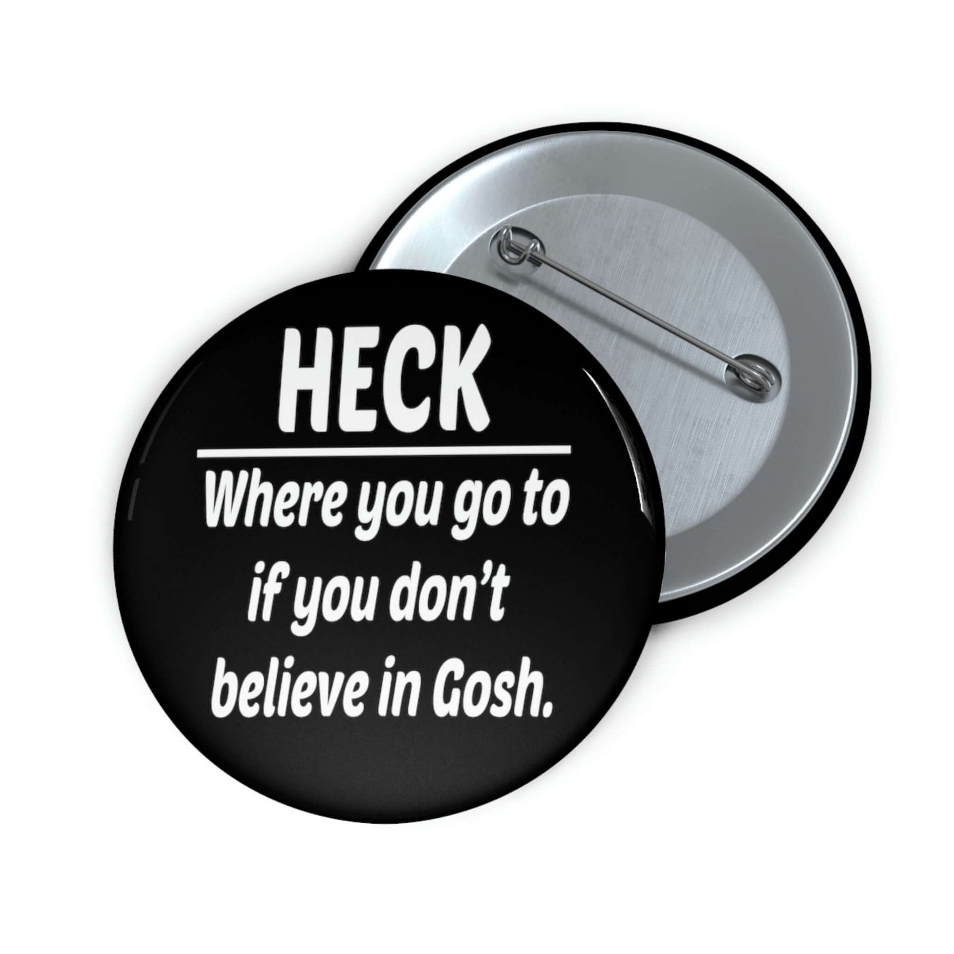 Pin-back button that says Heck where you go to when you don't believe in Gosh.