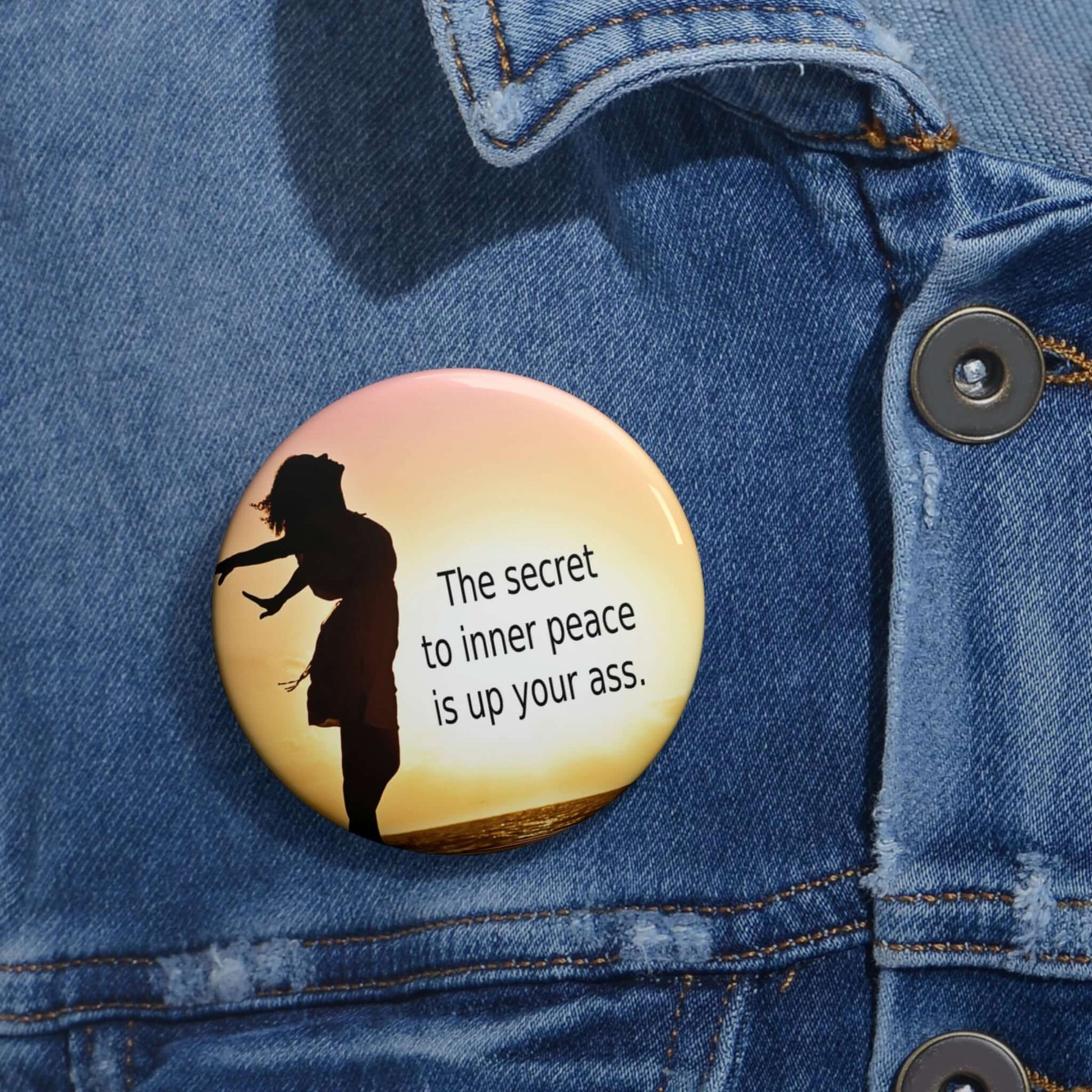 Secret to inner peace is up your ass pinback button with image of woman in sunset.