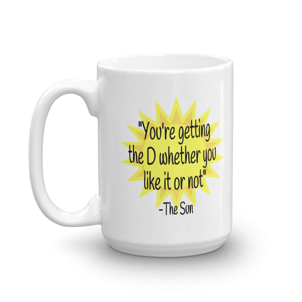 The D funny sun quote vitamin D dick joke mug