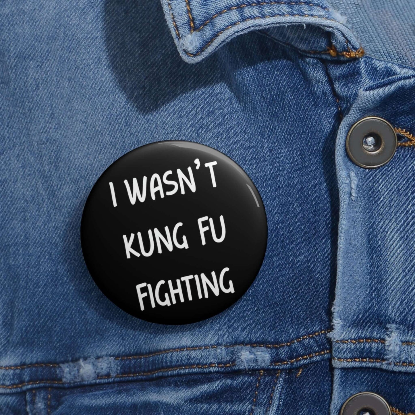 Funny I wasn't kung fu fighting pin-back button.