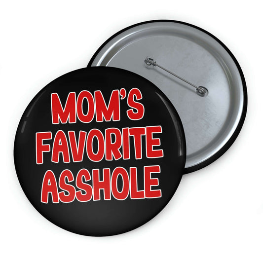 Black pink-back button that says Mom's favorite asshole in red font.