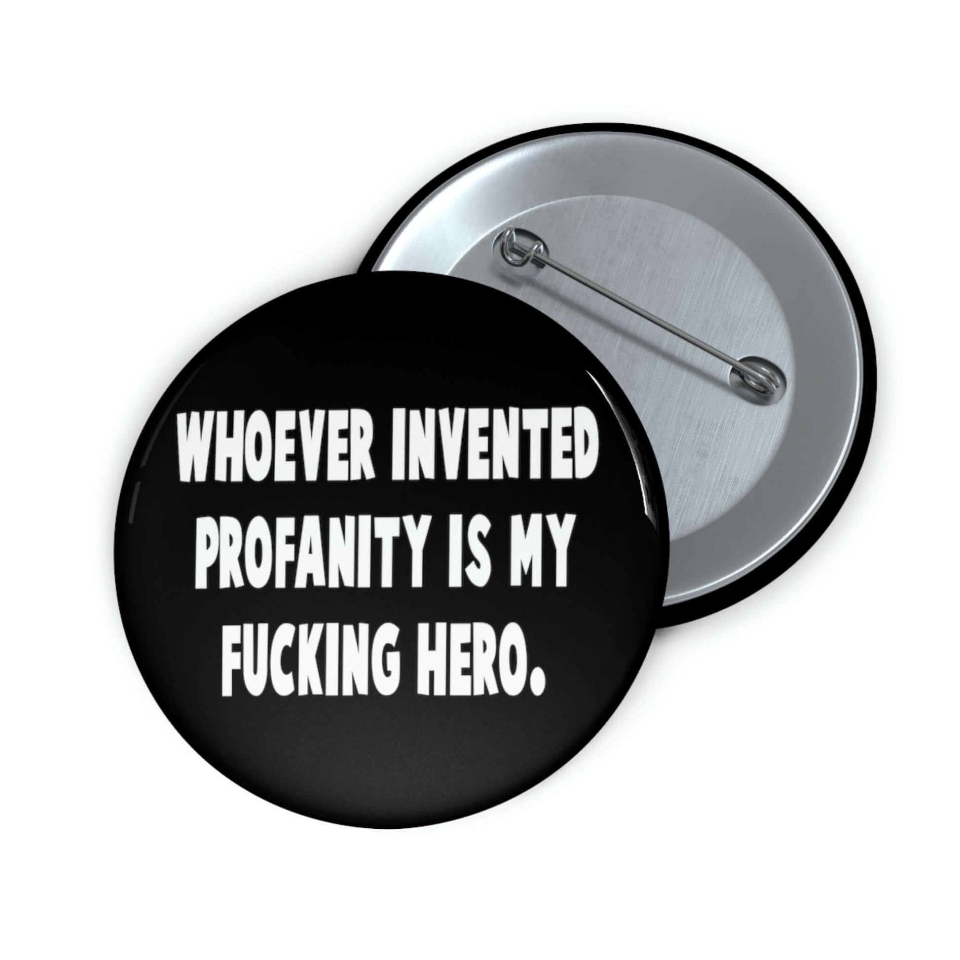 Whoever invented profanity is my fucking hero pinback button.