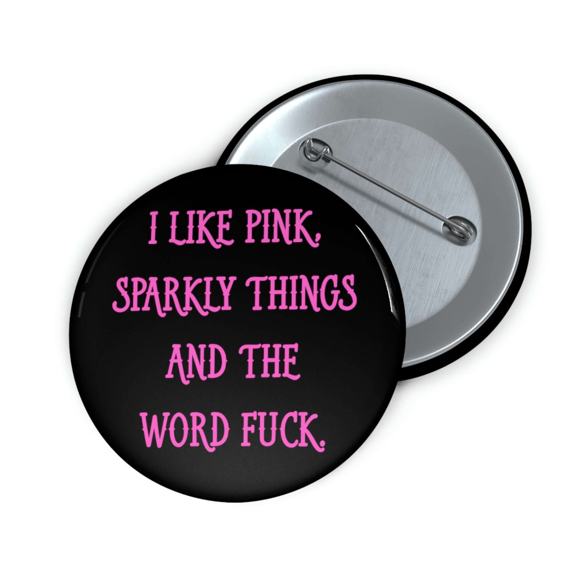 Pin-back button that says I like pink, sparkly things and the word fuck printed in pink font.