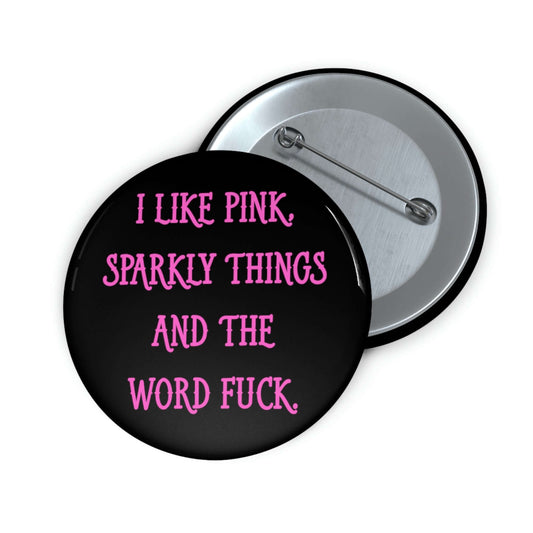 Pin-back button that says I like pink, sparkly things and the word fuck printed in pink font.