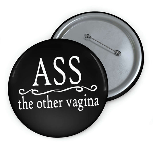 Pinback button that says Ass, the other vagina.