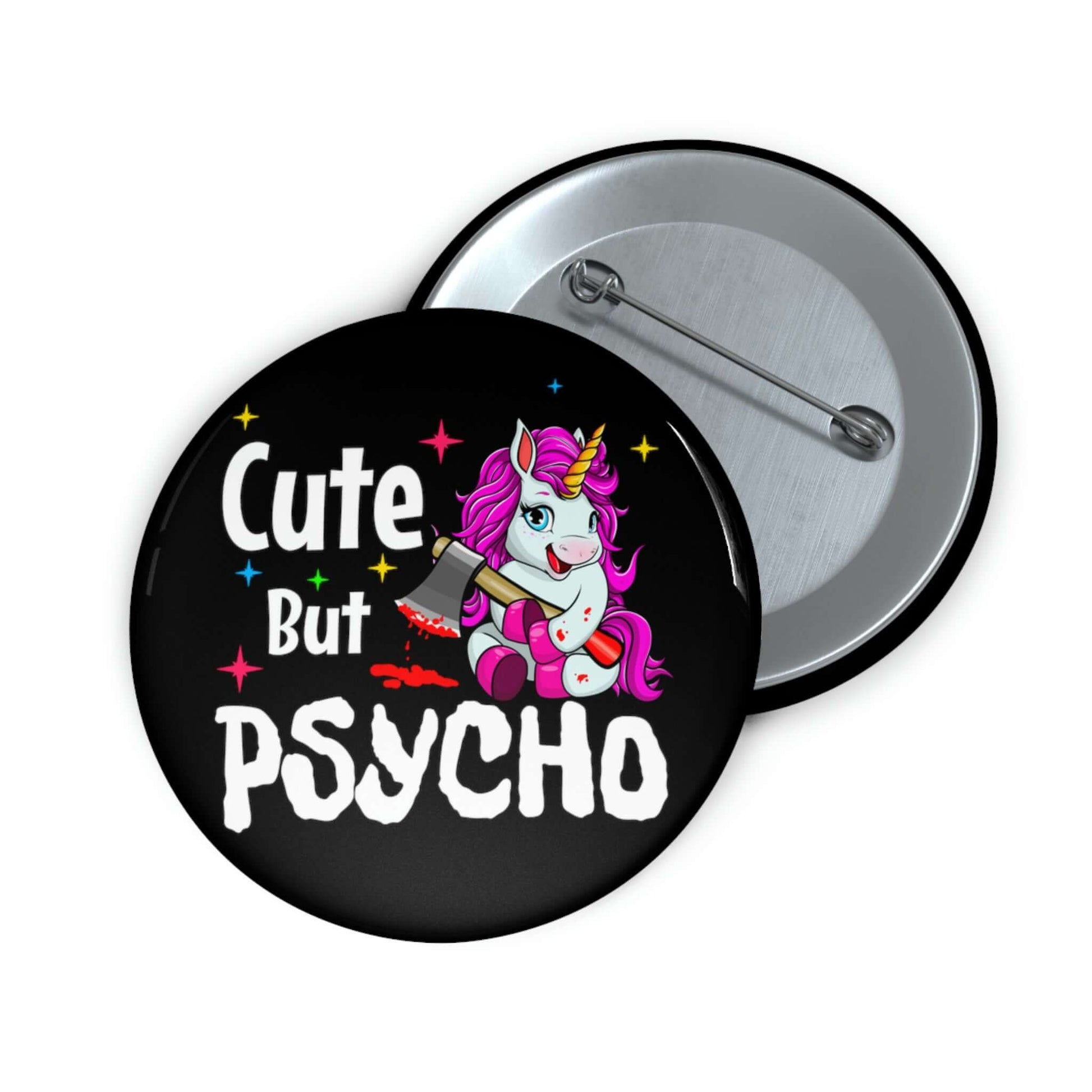 Pin-back button that says Cute but psycho with image of a cute unicorn holding a knife.