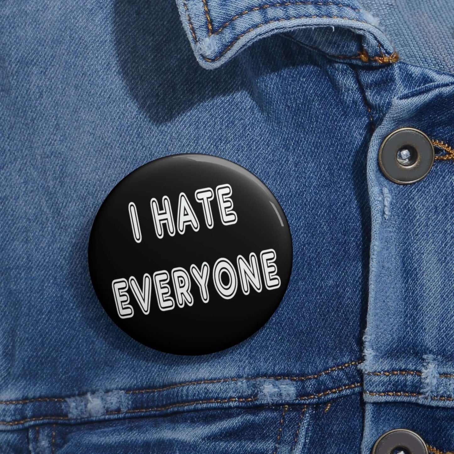 Black pinback button that says I hate everyone.