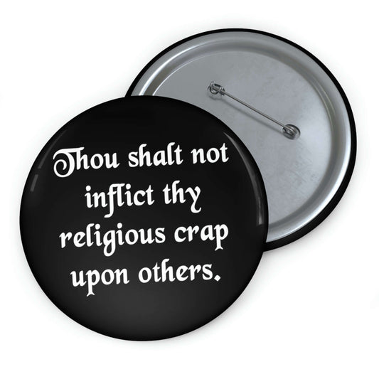 Thou shalt not inflict thy religious crap upon others pinback button