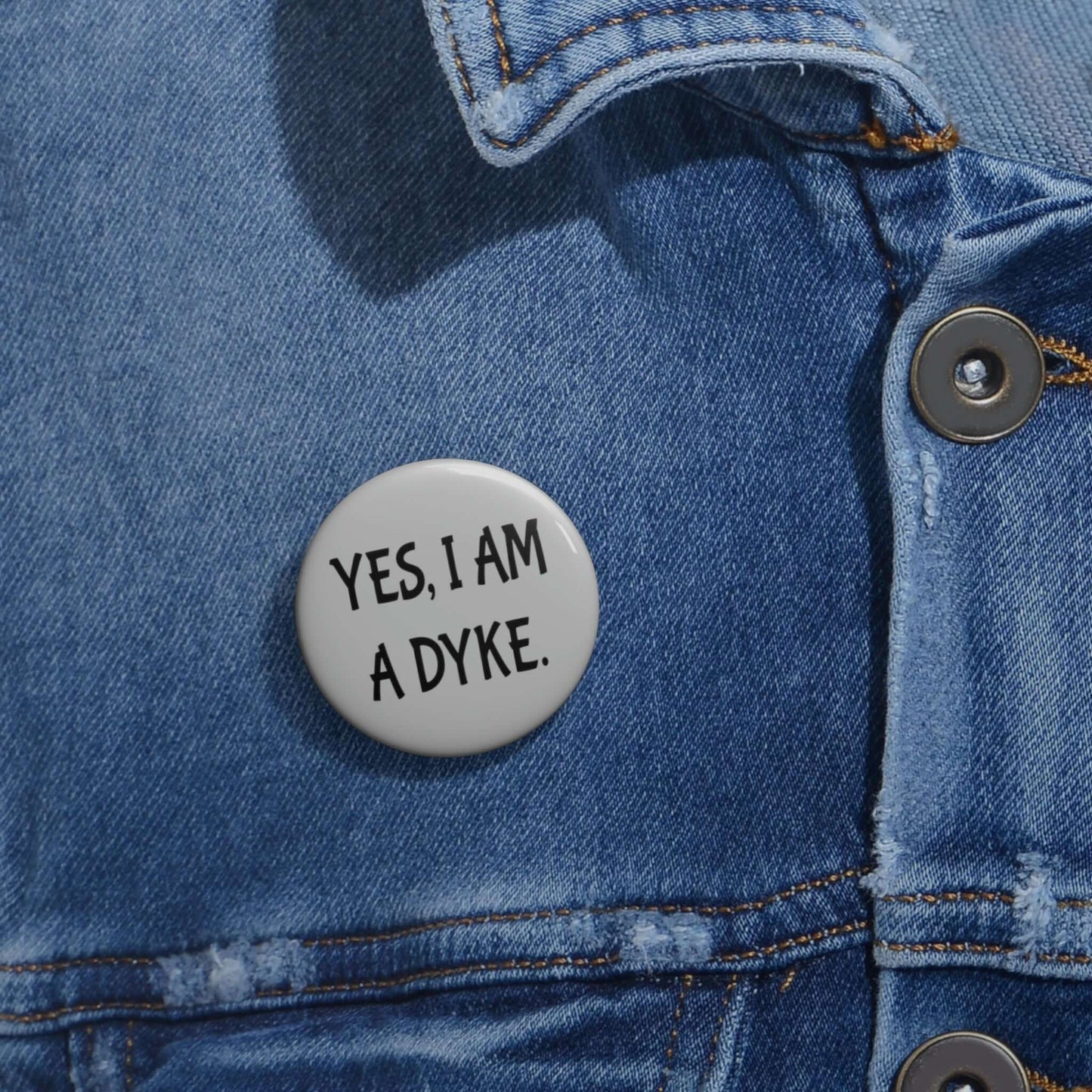 Pinback button that ways Yes, I'm a dyke.