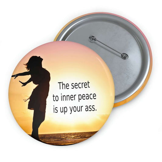 Secret to inner peace is up your ass pinback button with image of woman in sunset.