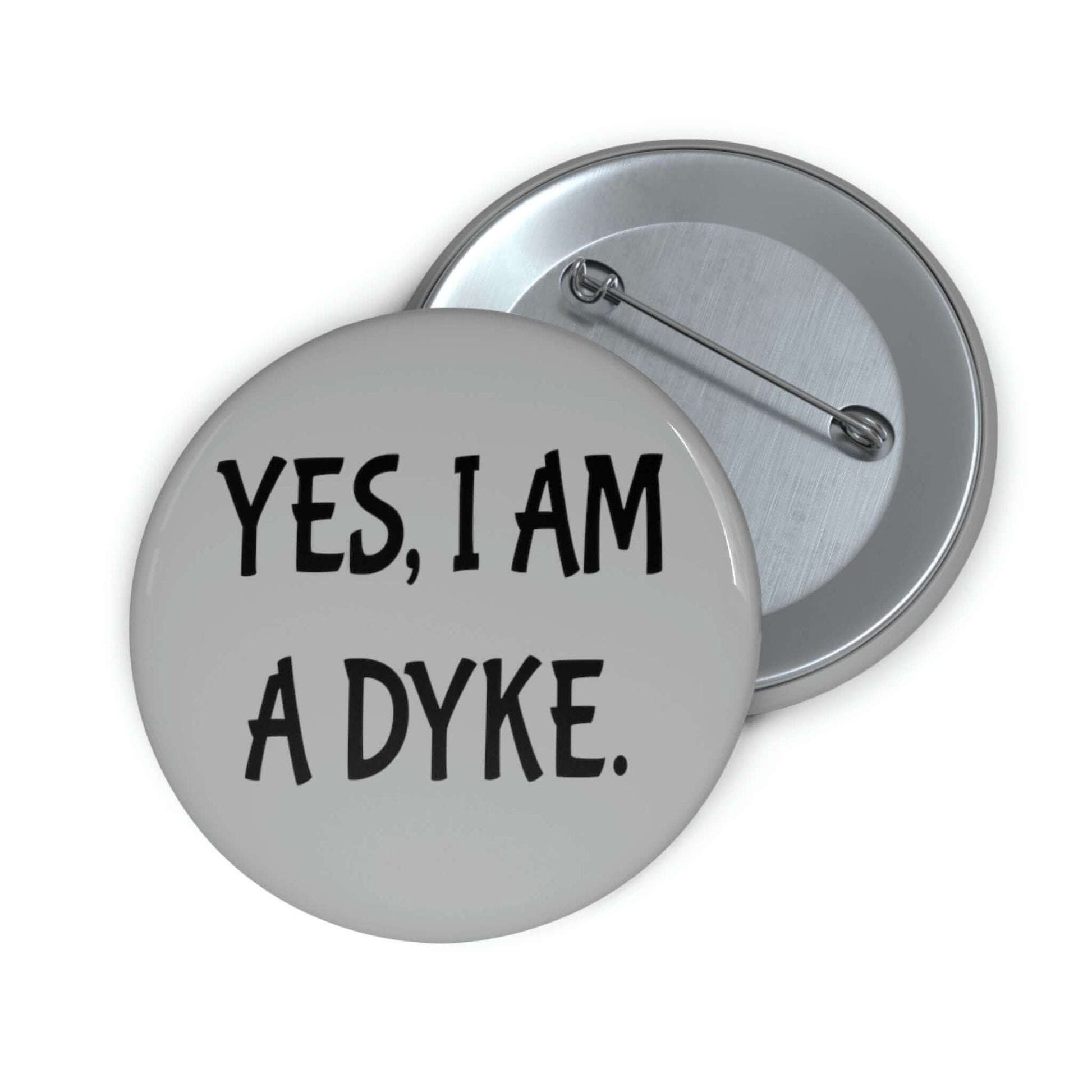 Pinback button that ways Yes, I'm a dyke.