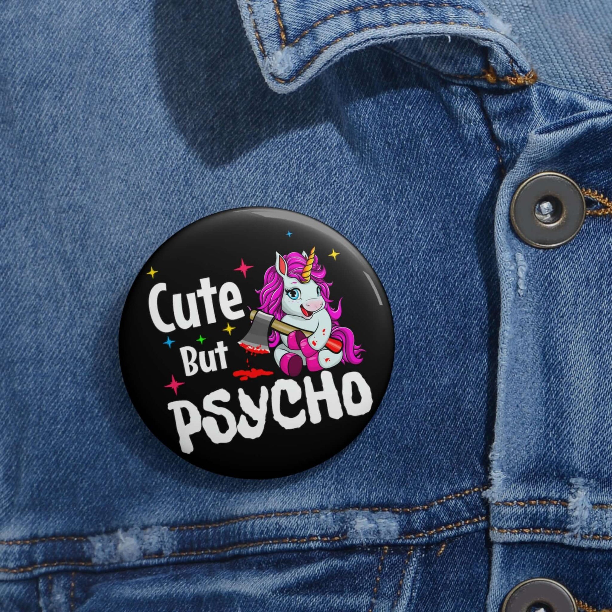 Pin-back button that says Cute but psycho with image of a cute unicorn holding a knife.