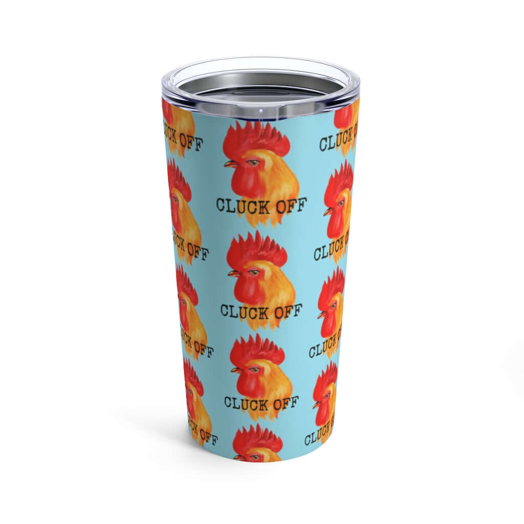 Stainless steel travel mug tumbler with clear lid. The tumbler is light blue with graphic of a chicken and the words Cluck off printed all over.