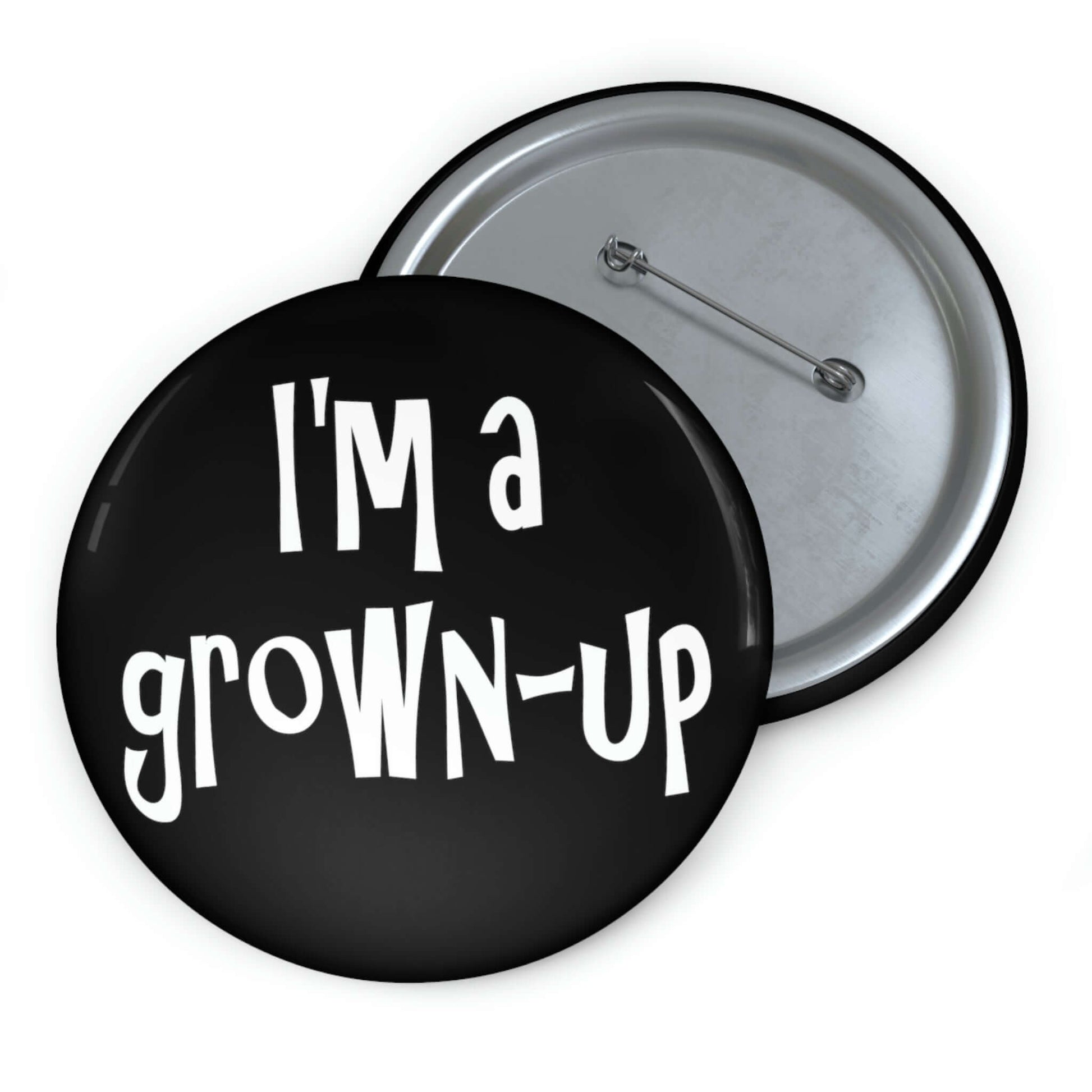 Pin-back button that says I'm a grown-up.