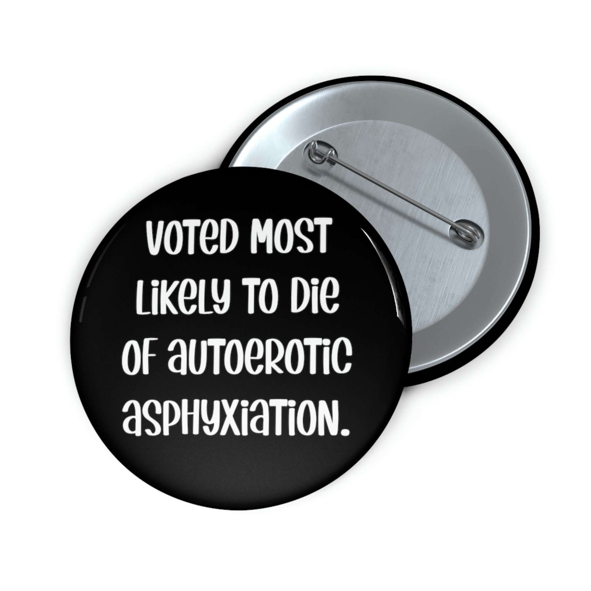 Pinback button that says Voted most likely to die of autoerotic asphyxiation. 