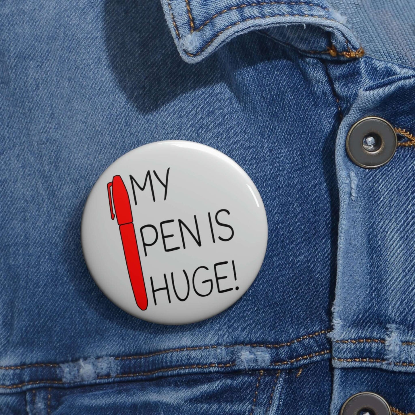 My pen is huge pinback button