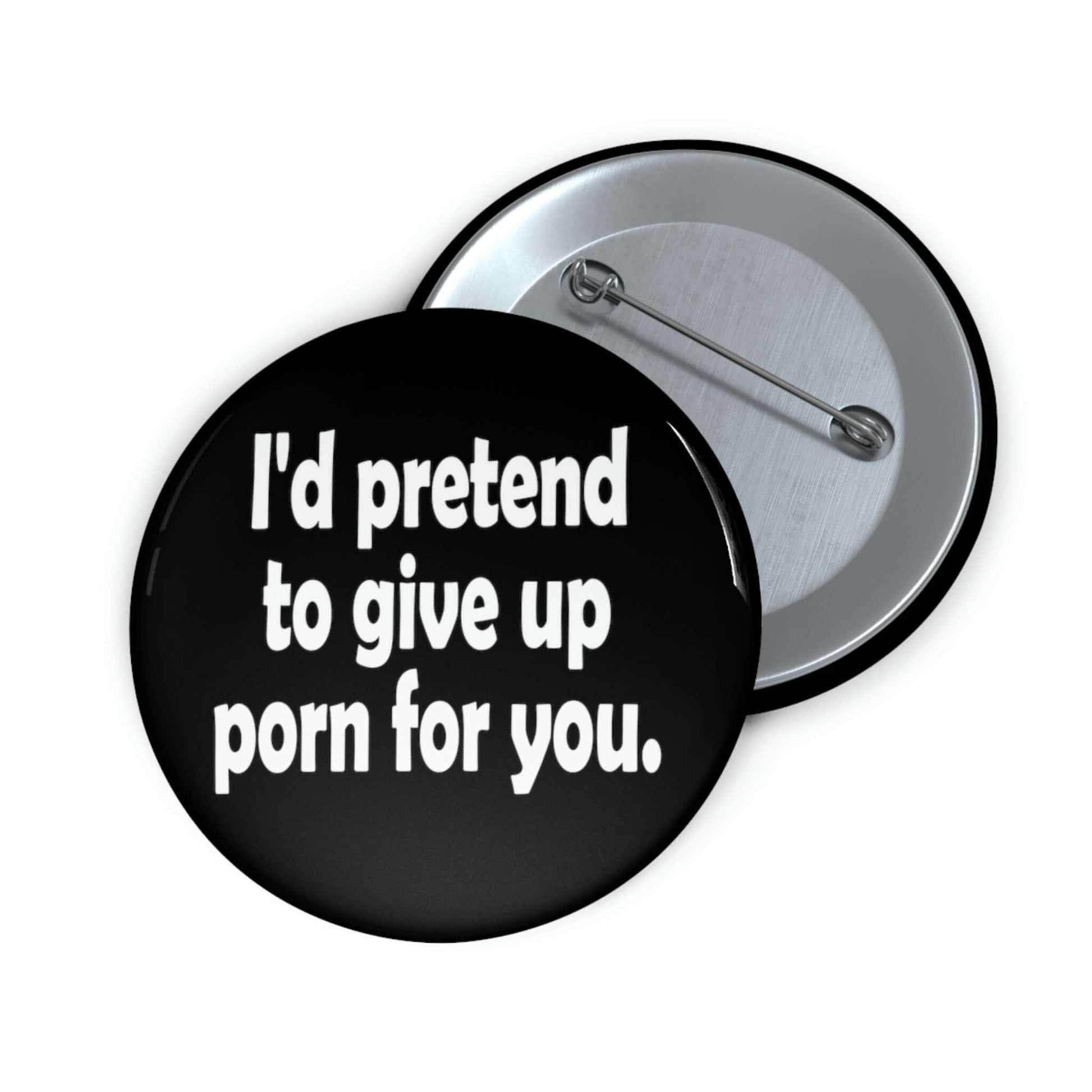 Pin-back button that says I'd pretend to give up porn for you.