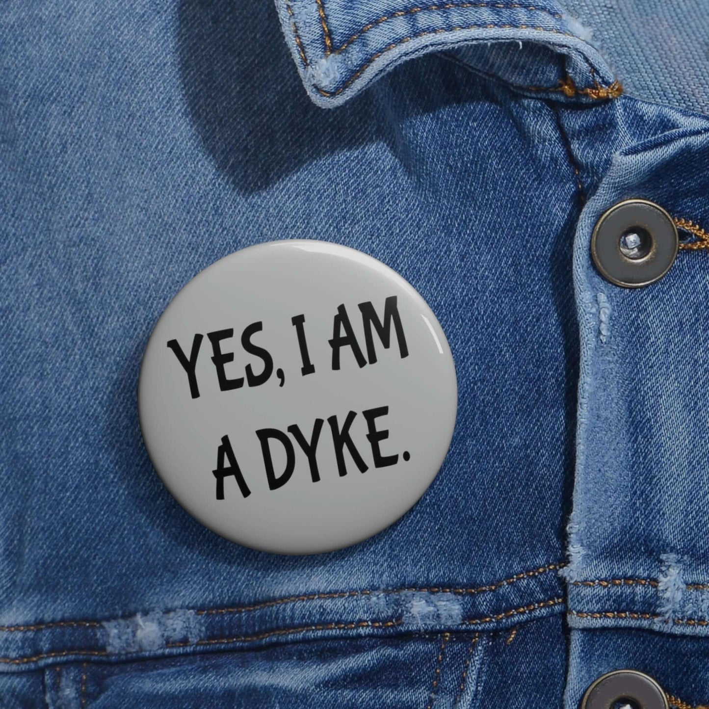 Pinback button that ways Yes, I'm a dyke.