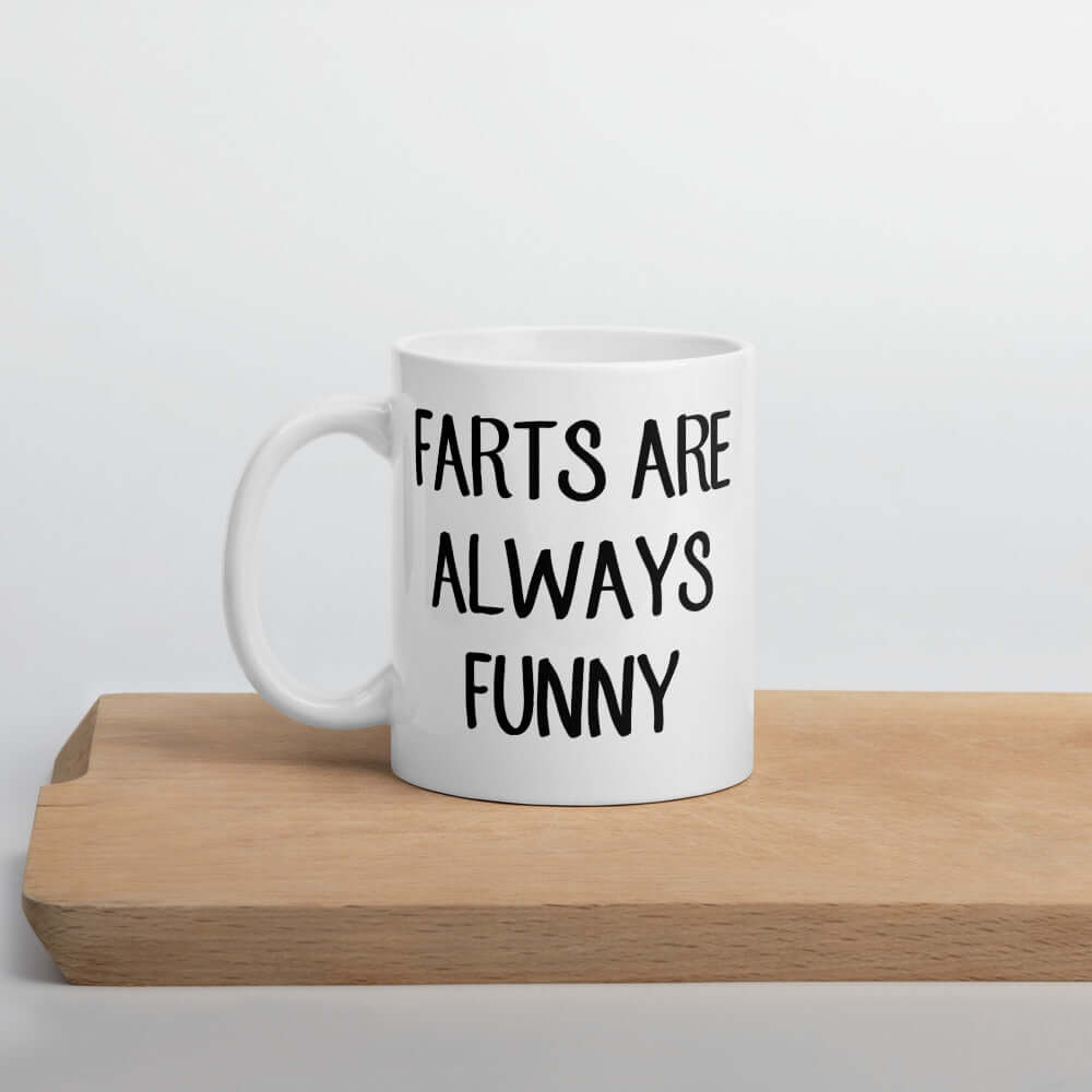 Farts are always funny silly immature humor mug
