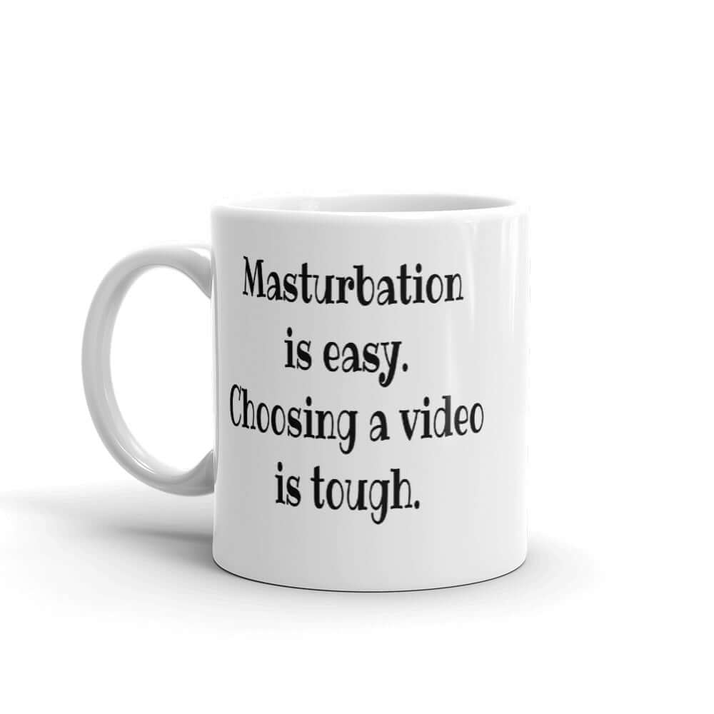 Masturbation is easy, choosing a video is tough. Inappropriate sexual humor coffee mug