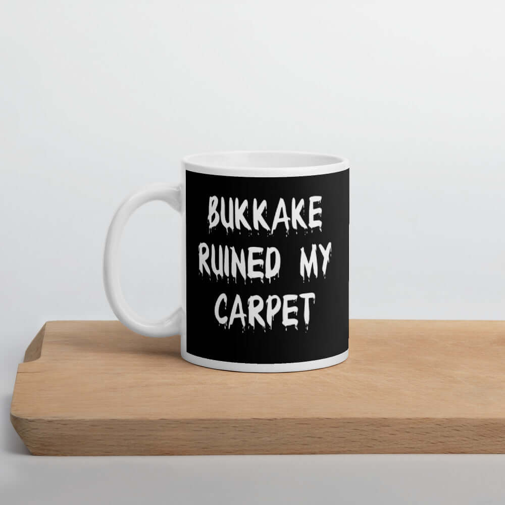 Bukkake ruined my carpet funny coffee mug