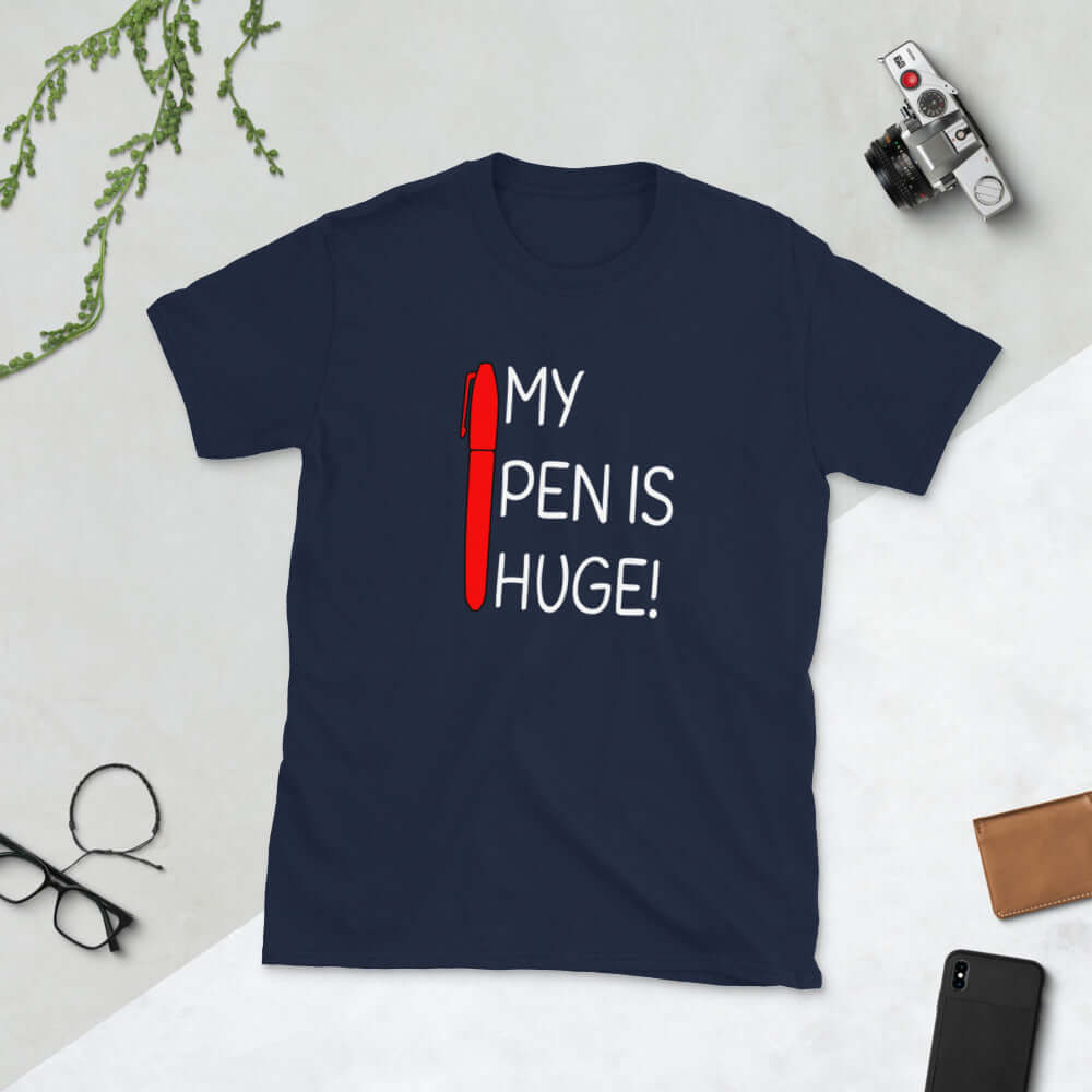 My pen is huge t-Shirt