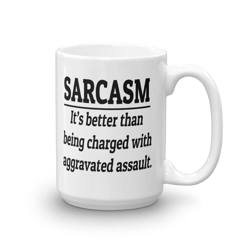 Sarcasm is better than being charged with aggravated assault funny mug