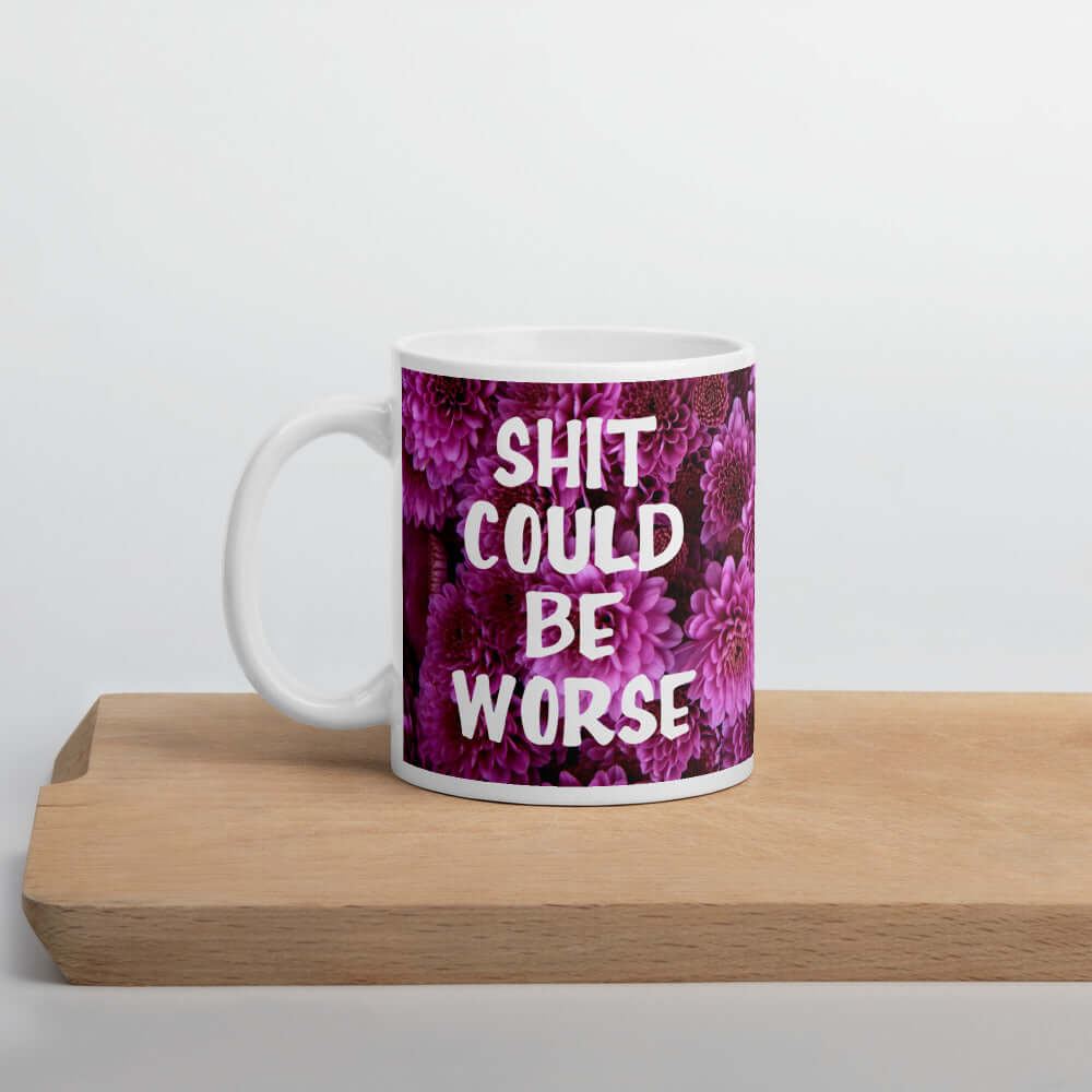 Shit could be worse floral print mug