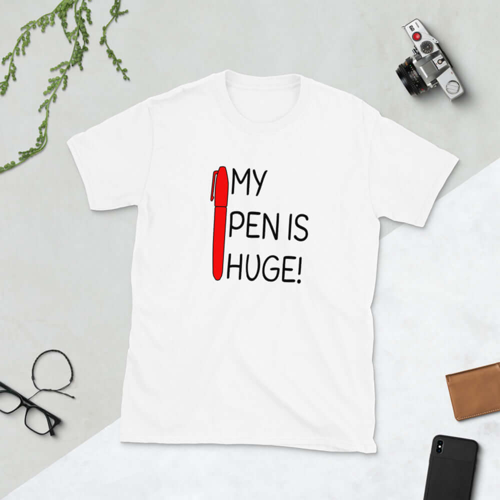 My pen is huge t-Shirt