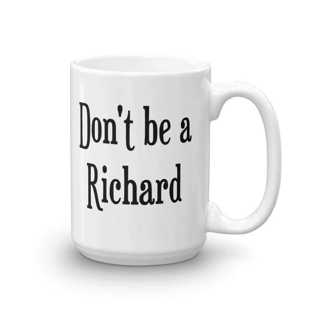 White ceramic mug with the phrase Don't be a Richard printed on both sides of the mug.